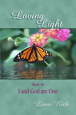 Loving Light Book 16, I and God are One by Rich, Liane