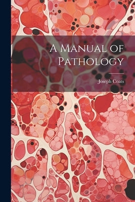 A Manual of Pathology by Coats, Joseph