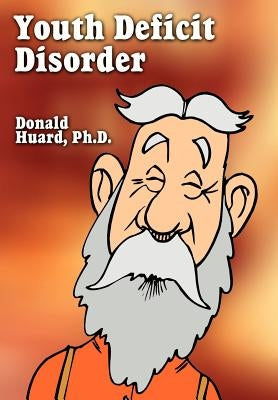 Youth Deficit Disorder by Huard, Donald
