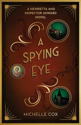 A Spying Eye: A Henrietta and Inspector Howard Novel by Cox, Michelle