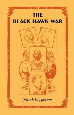 The Black Hawk War by Stevens, Frank E.