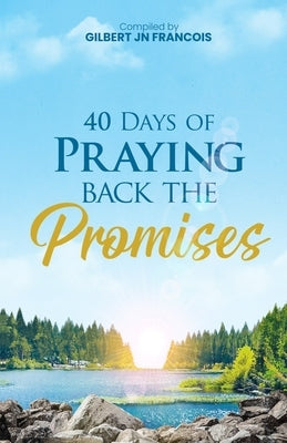 40 Days of Praying Back the Promises by Jn Francois, Gilbert