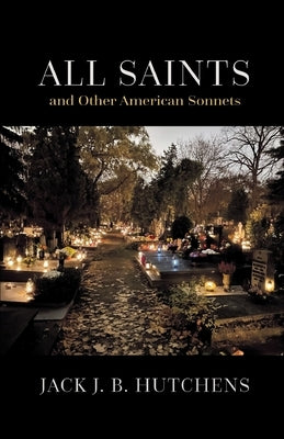 All Saints and Other American Sonnets by Hutchens, Jack J. B.