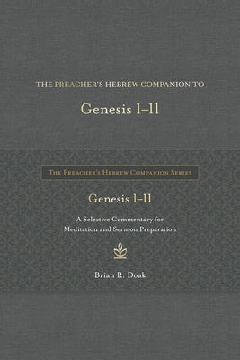 The Preacher's Hebrew Companion to Genesis 1--11: A Selective Commentary for Meditation and Sermon Preparation by Doak, Brian R.