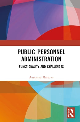 Public Personnel Administration: Functionality and Challenges by Mahajan, Anupama Puri