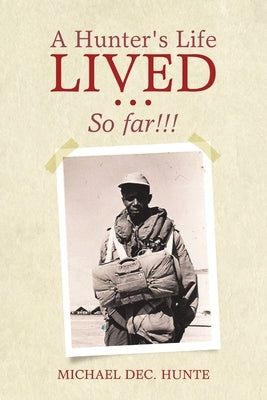 A Hunter's Life Lived ...: So far!!! by Hunte, Michael Dec