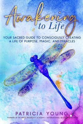 Awakening to Life: Your Sacred Guide to Consciously Creating a Life of Purpose, Magic, and Miracles by Haynes, Bryna Rene