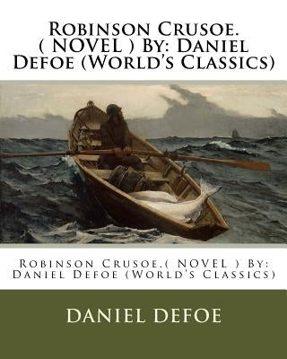 Robinson Crusoe.( NOVEL ) By: Daniel Defoe (World's Classics) by Defoe, Daniel