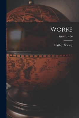 Works; series 1, v. 50 by Hakluyt Society