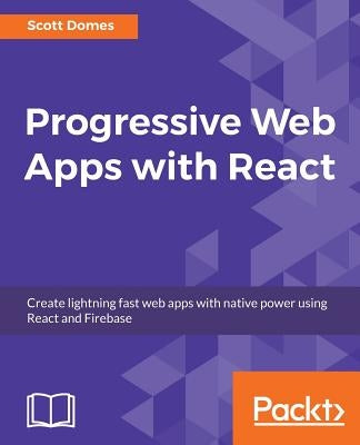Progressive Web Apps with React by Domes, Scott