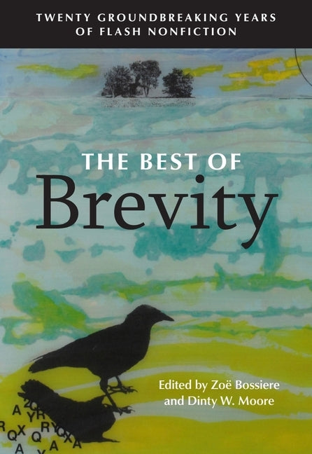 The Best of Brevity: Twenty Groundbreaking Years of Flash Nonfiction by Bossiere, Zoë