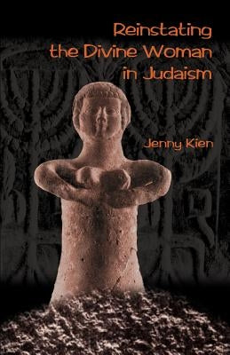 Reinstating the Divine Woman in Judaism by Kien, Jenny