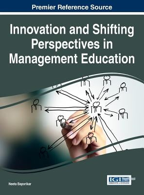 Innovation and Shifting Perspectives in Management Education by Baporikar, Neeta