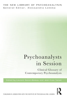 Psychoanalysts in Session: Clinical Glossary of Contemporary Psychoanalysis by Danon-Boileau, Laurent