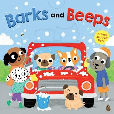 Barks and Beeps: A Peek and Pull Book by Clarion Books