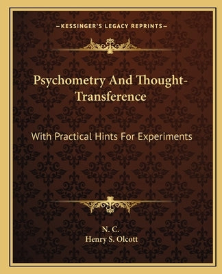 Psychometry And Thought-Transference: With Practical Hints For Experiments by N. C.
