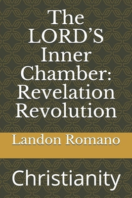 The LORD'S Inner Chamber: Revelation Revolution: Christianity by Romano, Landon