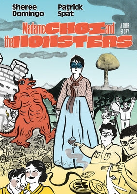 Madame Choi and the Monsters: A True Story by Spät, Patrick
