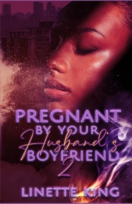 Pregnant by your husband's boyfriend 2 by King, Linette