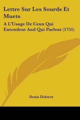 Lettre Sur Les Sourds Et Muets: A L'Usage De Ceux Qui Entendent And Qui Parlent (1751) by Diderot, Denis