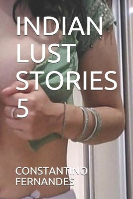 Indian Lust Stories 5 by Fernandes, Constantino