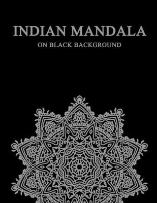 Indian Mandala on black background: difficult mandala coloring book for adults - compley mandala coloring book indian style - meditation - stress draw by Mandalala
