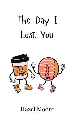 The Day I Lost You by Moore, Hazel