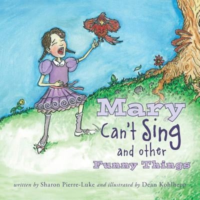 Mary Can't Sing and Other Funny Things by Pierre-Luke, Sharon