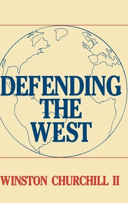 Defending the West: The Truman-Churchill Correspondence, 1945-1960 by Sand, Gregory W.