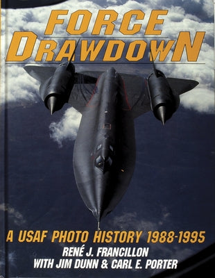 Force Drawdown: A USAF Photo History 1988-1995 by Francillon, René