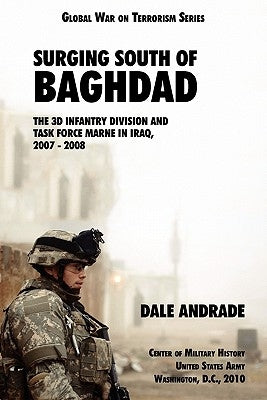 Surging South of Baghdad: The 3d Infantry Division and Task Force MARNE in Iraq, 2007-2008 by Andrade, Dale