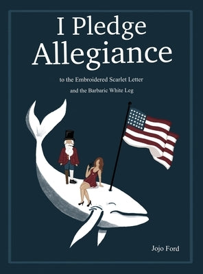 I Pledge Allegiance to the Embroidered Scarlet Letter and the Barbaric White Leg by Ford, Jojo