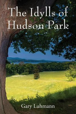 The Idylls of Hudson Park by Luhmann, Gary