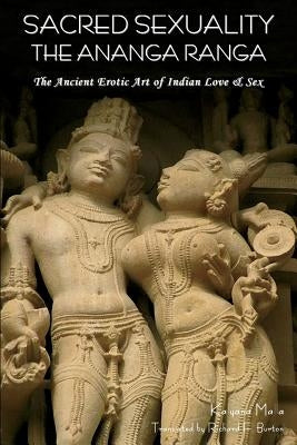 Sacred Sexuality: The Ananga Ranga or the Ancient Erotic Art of Indian Love & Sex- by Malla, Kalyana