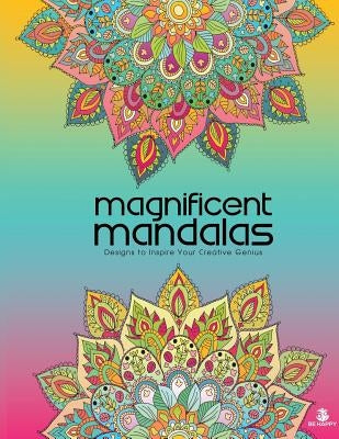 Magnificent Mandalas: Adult Coloring Book, Designs to Inspire Your Creative Genius by Garrett, Braden