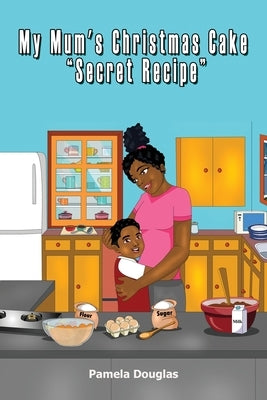 My Mum's Christmas Cake "Secret Recipe" by Douglas, Pamela