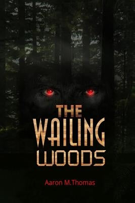 The Wailing Woods: Book 1 by Thomas, Aaron M.