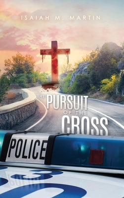 The Pursuit of the Cross by Martin, Isaiah M.