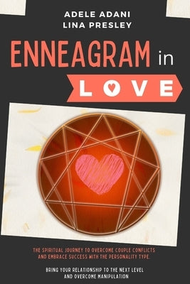 Enneagram in Love: 3 books in 1: The Spiritual Journey to Overcome Couple Conflicts and Embrace Success with the 9 Personality Type. Brin by Adani, Adele