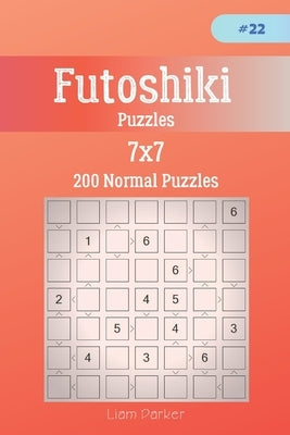 Futoshiki Puzzles - 200 Normal Puzzles 7x7 vol.22 by Parker, Liam