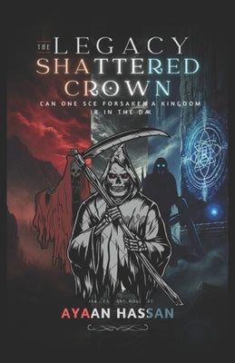 The Legacy of the Shattered Crown: A Dark Fantasy Novel: Book - 1,2, and 3 Trilogy Series. by Hassan, Ayaan