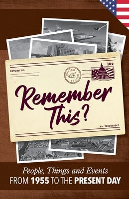 Remember This?: People, Things and Events from 1955 to the Present Day (US Edition) by Moss, Gilbert