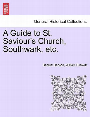 A Guide to St. Saviour's Church, Southwark, Etc. by Benson, Samuel