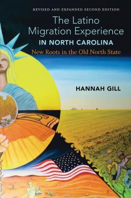 The Latino Migration Experience in North Carolina, Revised and Expanded Second Edition: New Roots in the Old North State by Gill, Hannah