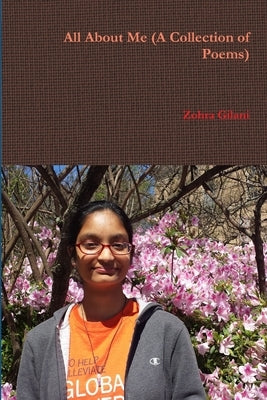 All About Me (A Collection of Poems) by Gilani, Zohra