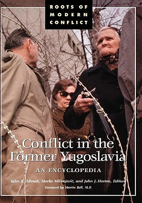 Conflict in the Former Yugoslavia: An Encyclopedia by Allcock, John B.