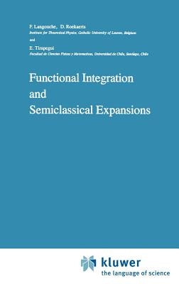 Functional Integration and Semiclassical Expansions by Langouche, Flor