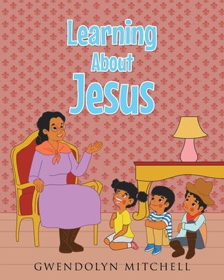Learning About Jesus by Mitchell, Gwendolyn