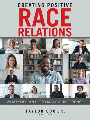 Creating Positive Race Relations: What You Can Do to Make a Difference by Cox, Taylor, Jr.