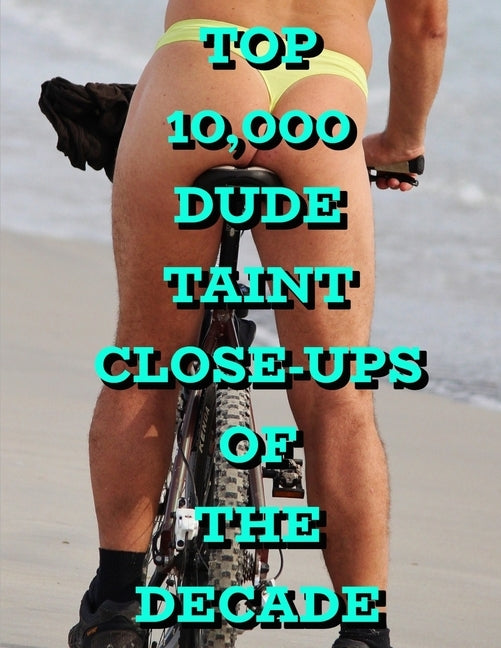 Top 10,000 Dude Taint Close-ups Of The Decade by Lasso, Denbie